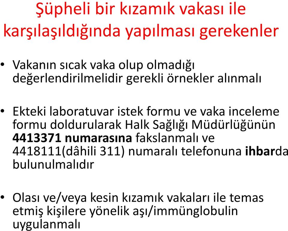 doldurularak Halk Sağlığı Müdürlüğünün 4413371 numarasına fakslanmalı ve 4418111(dâhili 311) numaralı