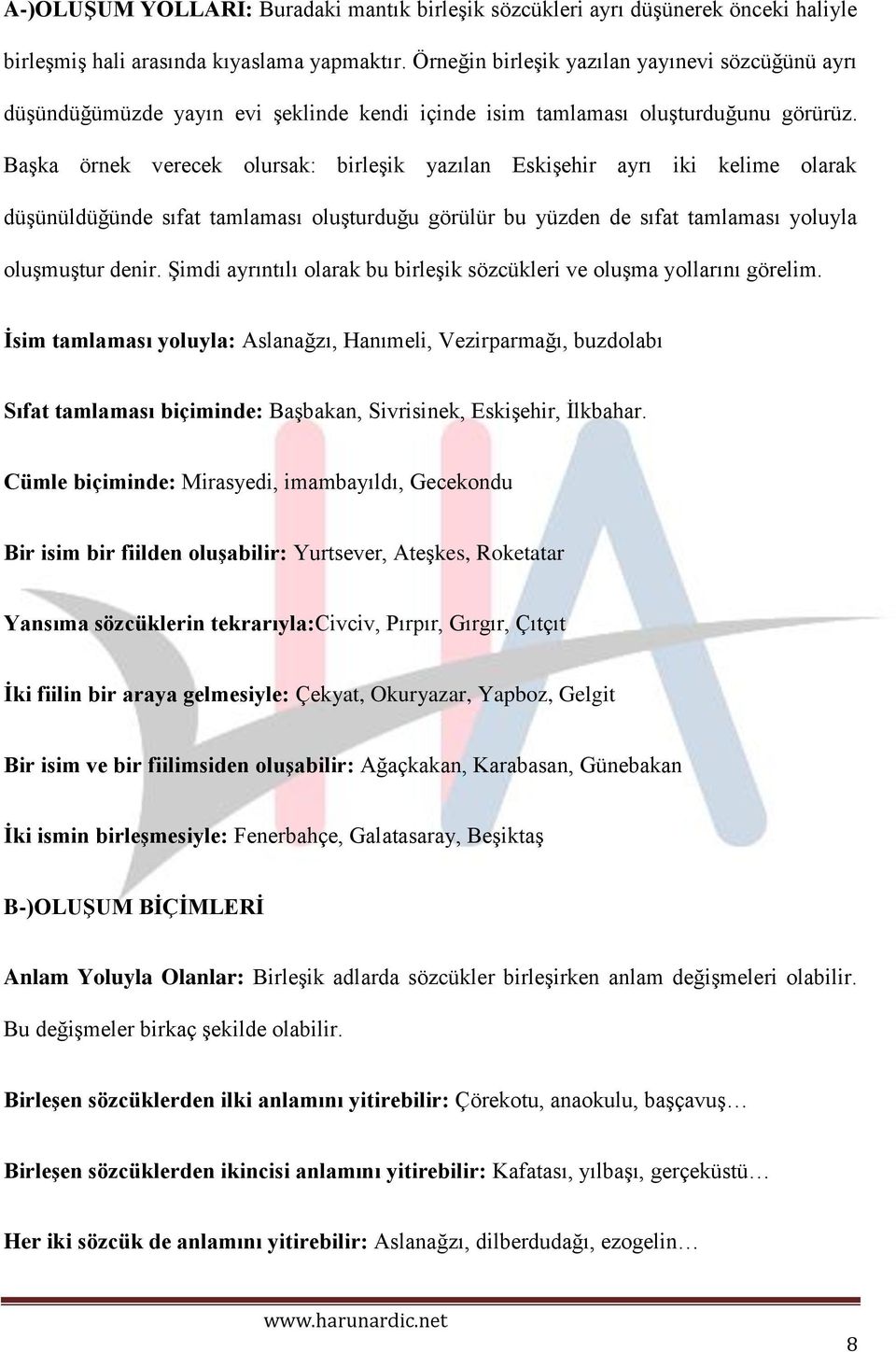 Başka örnek verecek olursak: birleşik yazılan Eskişehir ayrı iki kelime olarak düşünüldüğünde sıfat tamlaması oluşturduğu görülür bu yüzden de sıfat tamlaması yoluyla oluşmuştur denir.