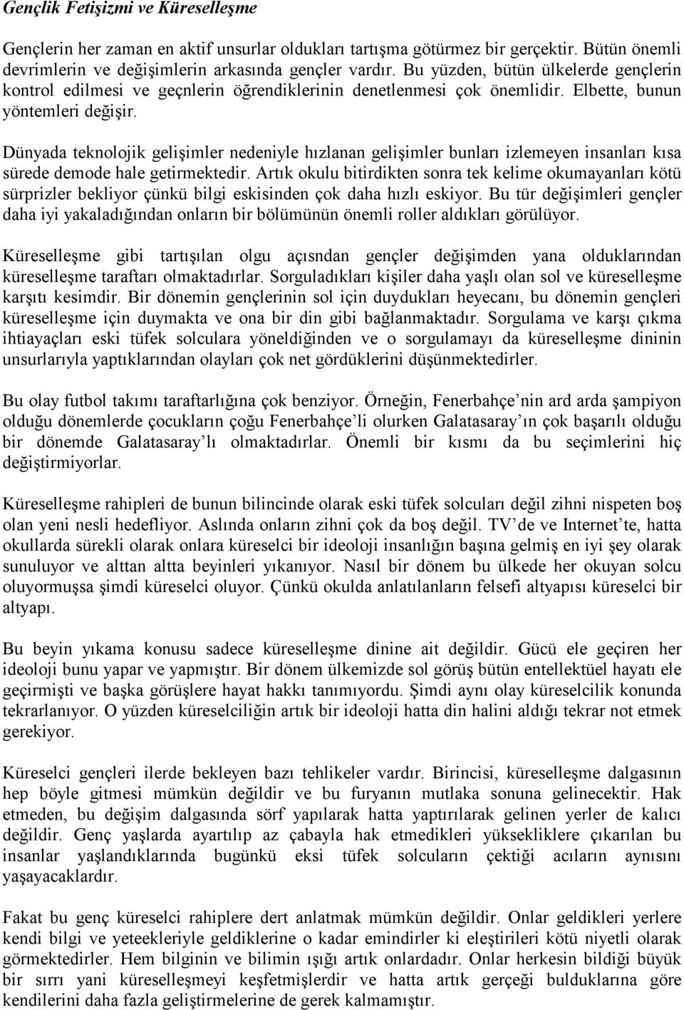 Dünyada teknolojik gelişimler nedeniyle hızlanan gelişimler bunları izlemeyen insanları kısa sürede demode hale getirmektedir.