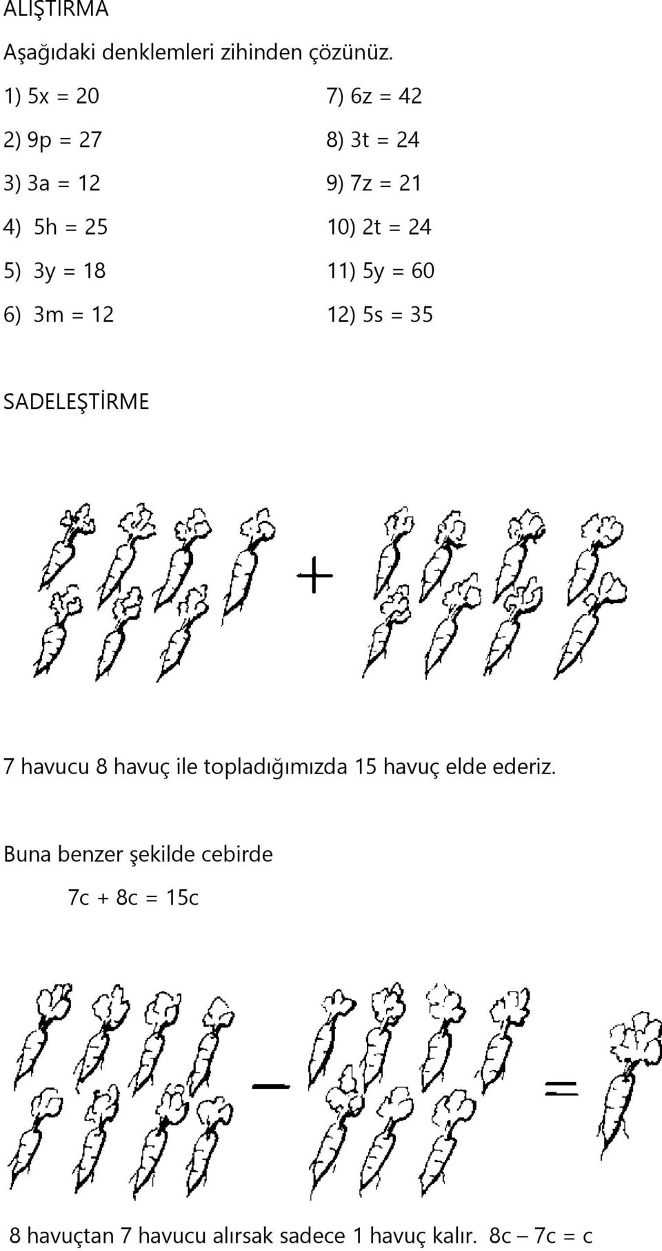 5) 3y = 18 11) 5y = 60 6) 3m = 12 12) 5s = 35 SADELEŞTİRME 7 havucu 8 havuç ile