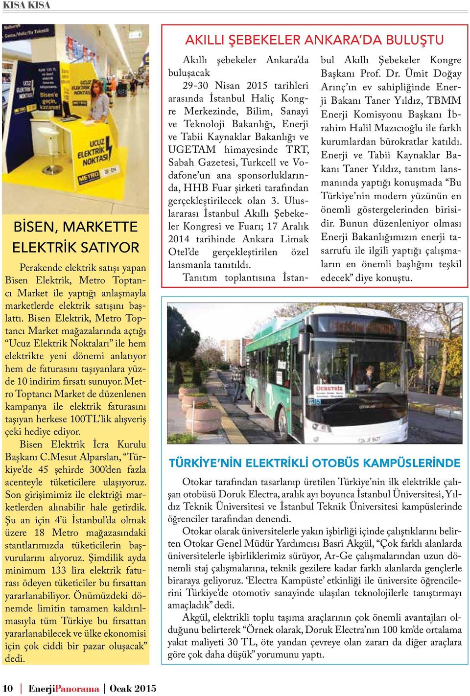 Bisen Elektrik, Metro Toptancı Market mağazalarında açtığı Ucuz Elektrik Noktaları ile hem elektrikte yeni dönemi anlatıyor hem de faturasını taşıyanlara yüzde 10 indirim fırsatı sunuyor.