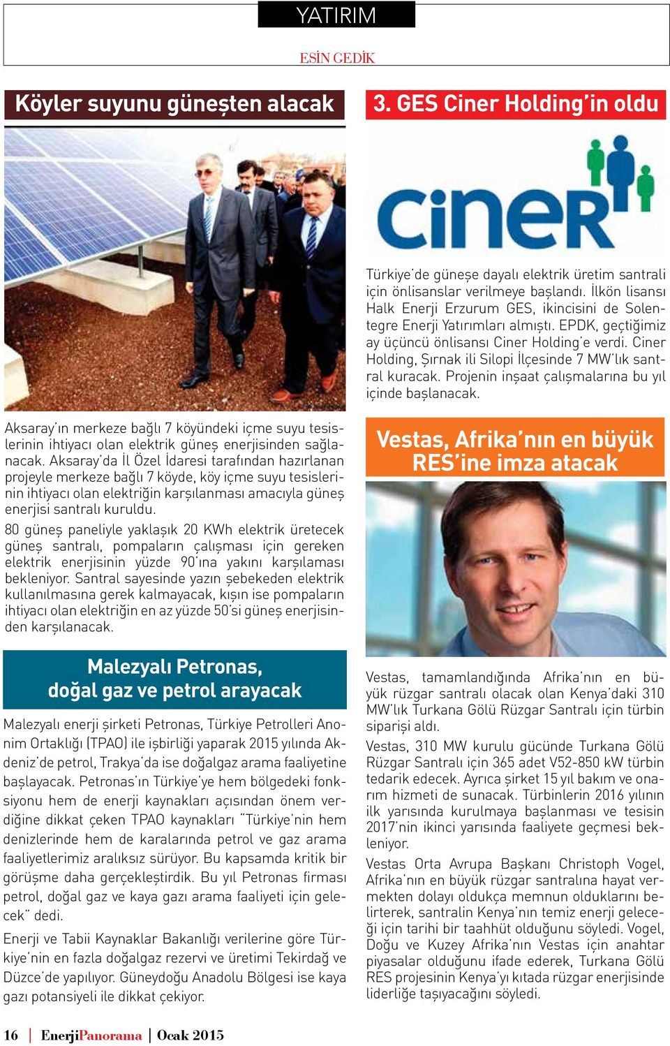 Ciner Holding, Şırnak ili Silopi İlçesinde 7 MW lık santral kuracak. Projenin inşaat çalışmalarına bu yıl içinde başlanacak.