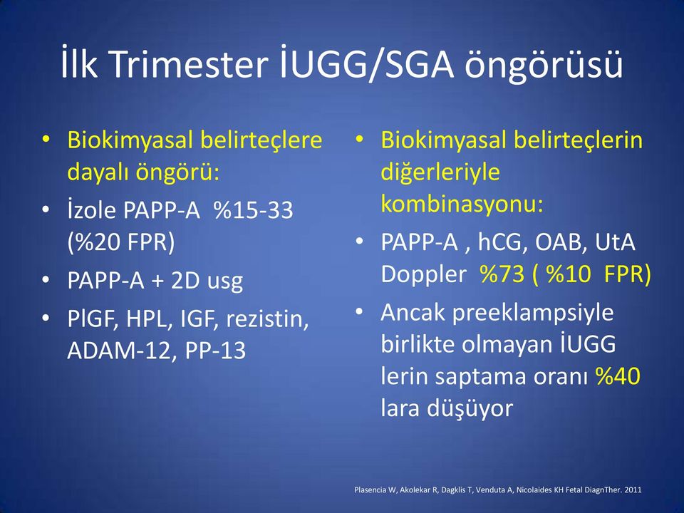 kombinasyonu: PAPP-A, hcg, OAB, UtA Doppler %73 ( %10 FPR) Ancak preeklampsiyle birlikte olmayan İUGG