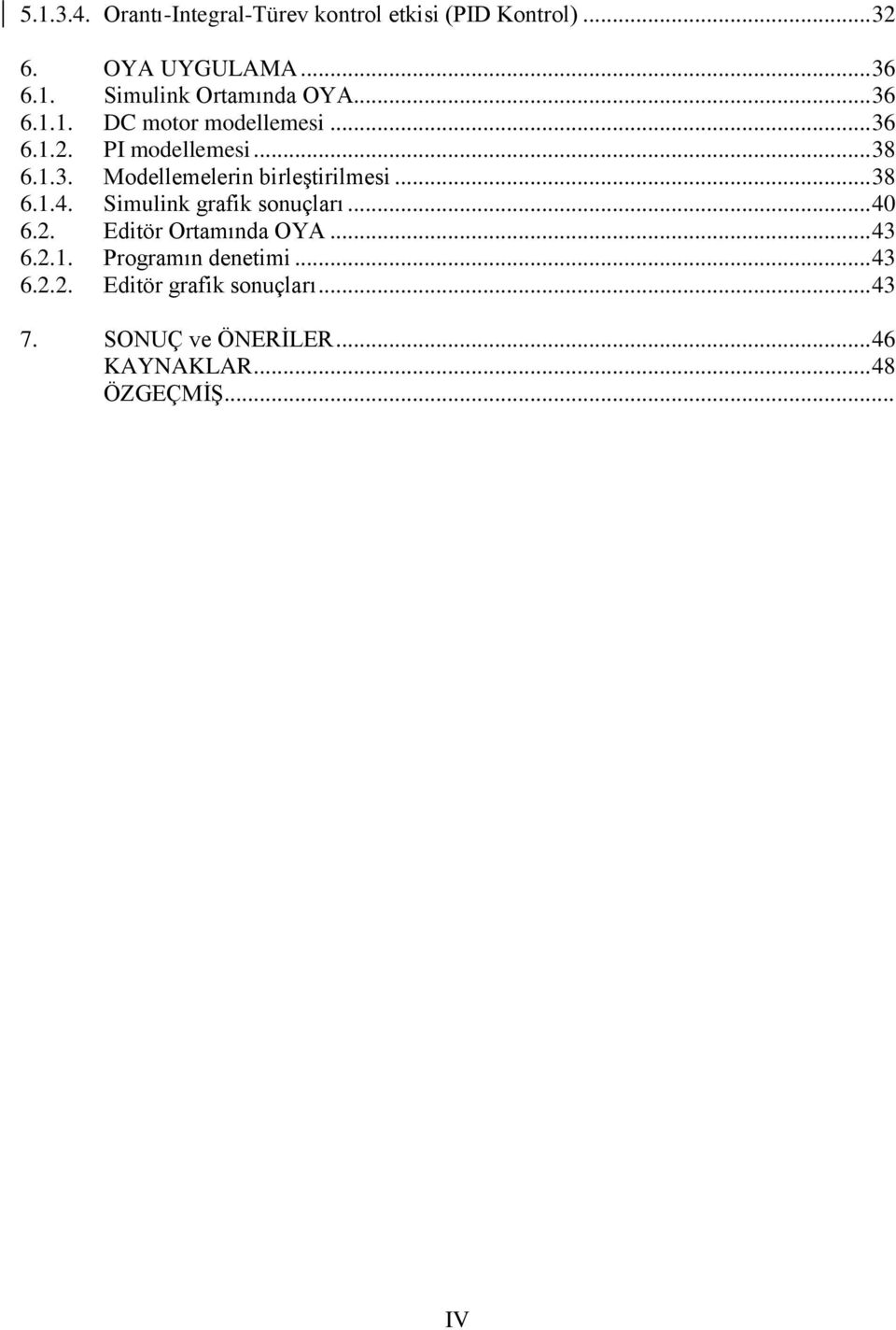 .. 38 6.1.4. Simulink grafik sonuçları... 40 6.2. Editör Ortamında OYA... 43 6.2.1. Programın denetimi.