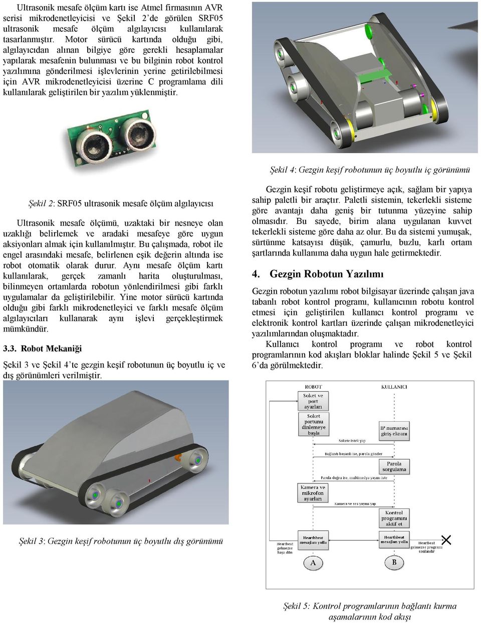 getirilebilmesi için AVR mikrodenetleyicisi üzerine C programlama dili kullanılarak geliştirilen bir yazılım yüklenmiştir.