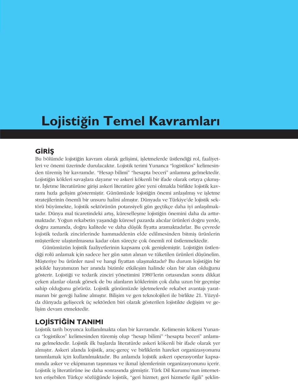 Lojisti in kökleri savafllara dayan r ve askeri kökenli bir ifade olarak ortaya ç km flt r.