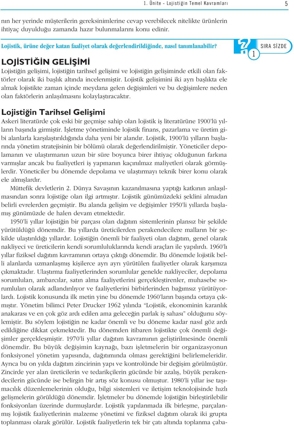 S ZDE LOJ ST N GEL fi M Lojisti in geliflimi, lojisti in tarihsel geliflimi ve lojisti in gelifliminde etkili olan faktörler olarak iki bafll k alt nda incelenmifltir.