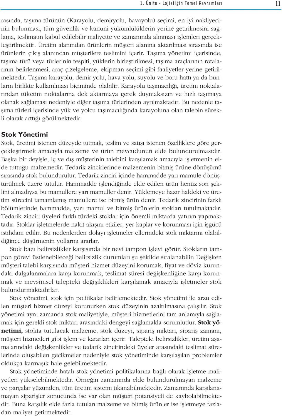 Üretim alan ndan ürünlerin müflteri alan na aktar lmas s ras nda ise ürünlerin ç k fl alan ndan müflterilere teslimini içerir.