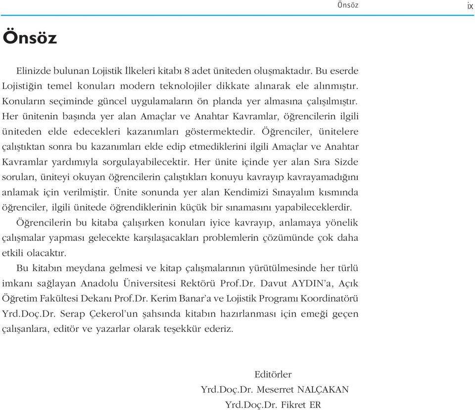 Her ünitenin bafl nda yer alan Amaçlar ve Anahtar Kavramlar, ö rencilerin ilgili üniteden elde edecekleri kazan mlar göstermektedir.