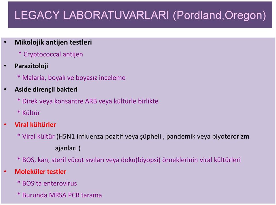 kültürler * Viral kültür (H5N1 influenza pozitif veya şüpheli, pandemik veya biyoterorizm ajanları ) * BOS, kan, steril