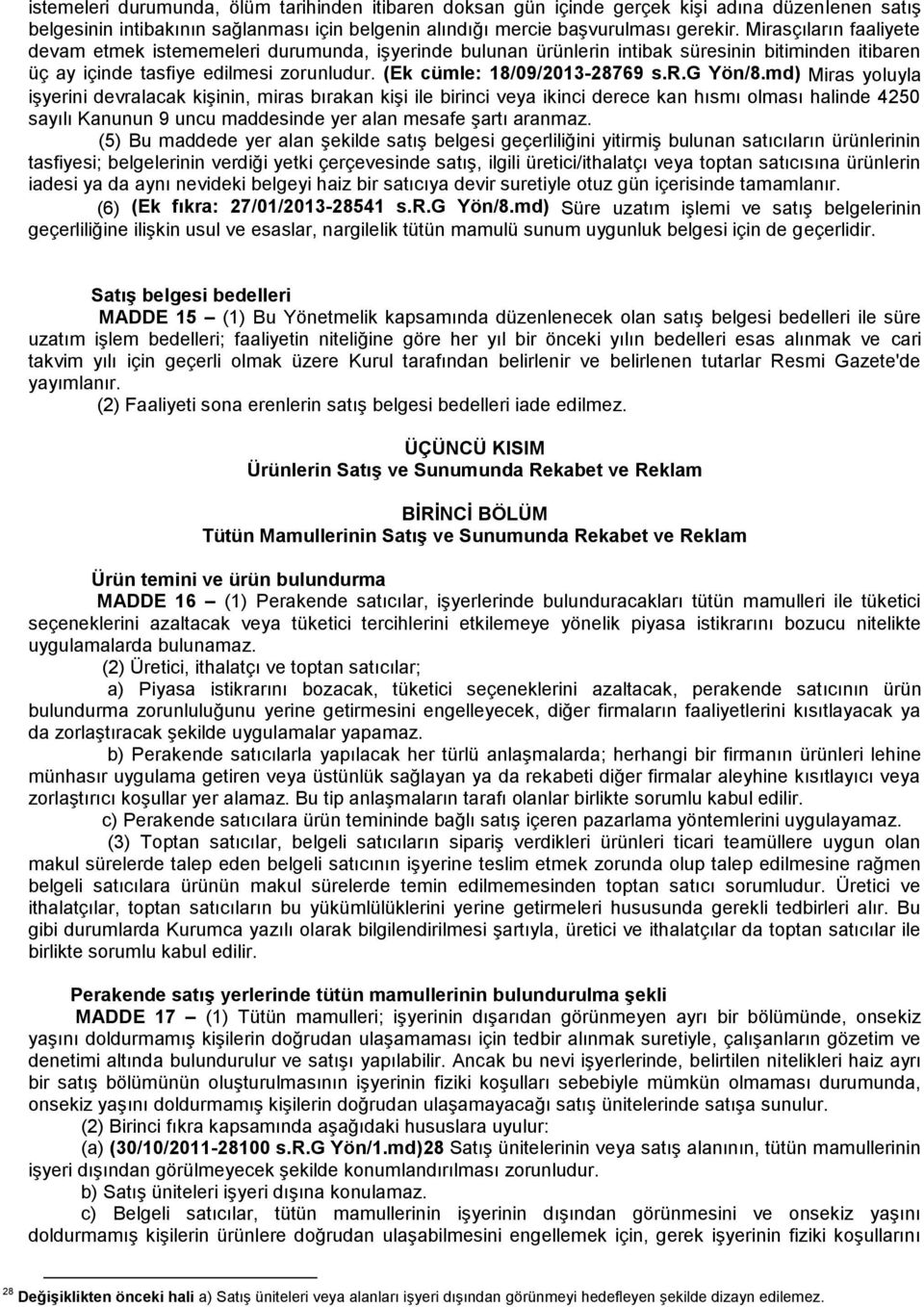 md) Miras yoluyla işyerini devralacak kişinin, miras bırakan kişi ile birinci veya ikinci derece kan hısmı olması halinde 4250 sayılı Kanunun 9 uncu maddesinde yer alan mesafe şartı aranmaz.