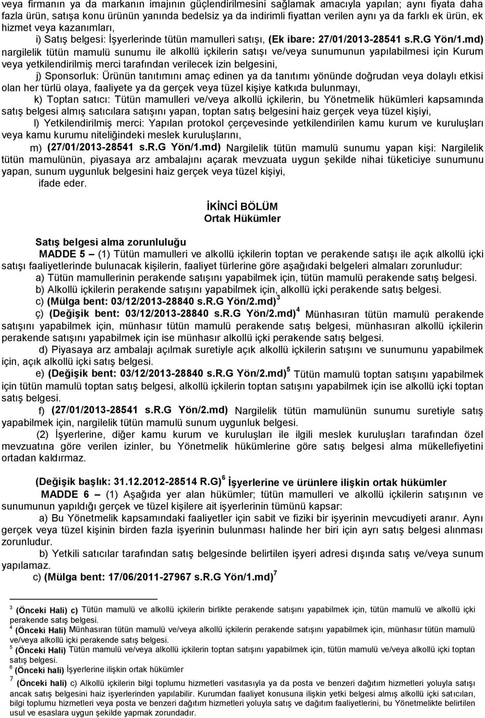 md) nargilelik tütün mamulü sunumu ile alkollü içkilerin satışı ve/veya sunumunun yapılabilmesi için Kurum veya yetkilendirilmiş merci tarafından verilecek izin belgesini, j) Sponsorluk: Ürünün