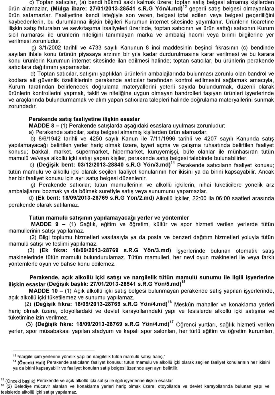 Faaliyetine kendi isteğiyle son veren, belgesi iptal edilen veya belgesi geçerliliğini kaybedenlerin, bu durumlarına ilişkin bilgileri Kurumun internet sitesinde yayımlanır.