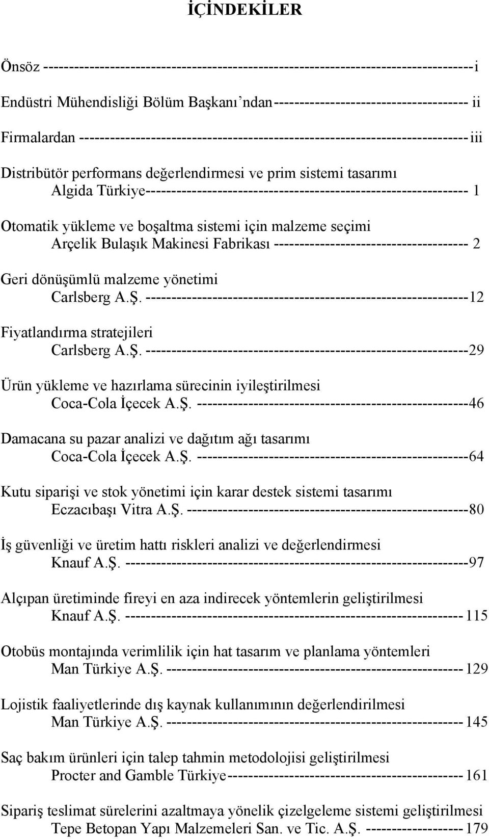 Türkiye--------------------------------------------------------------- 1 Otomatik yükleme ve boşaltma sistemi için malzeme seçimi Arçelik Bulaşık Makinesi Fabrikası