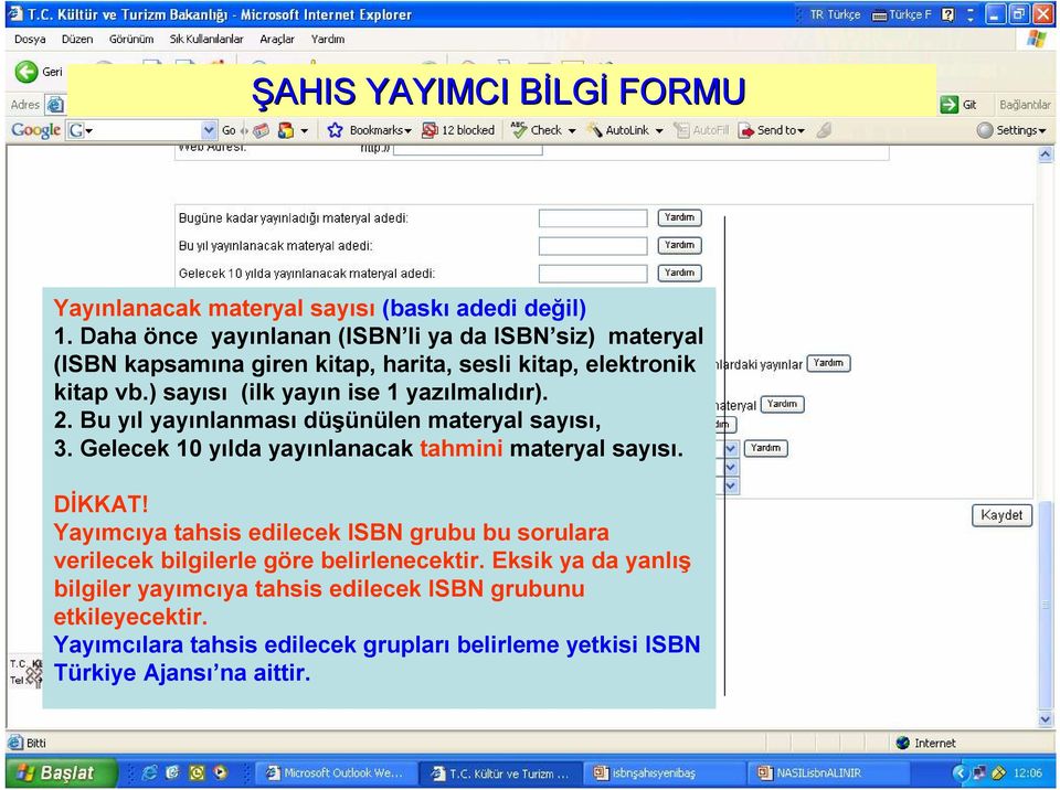 ) sayısı (ilk yayın ise 1 yazılmalıdır). 2. Bu yıl yayınlanması düşünülen materyal sayısı, 3. Gelecek 10 yılda yayınlanacak tahmini materyal sayısı.