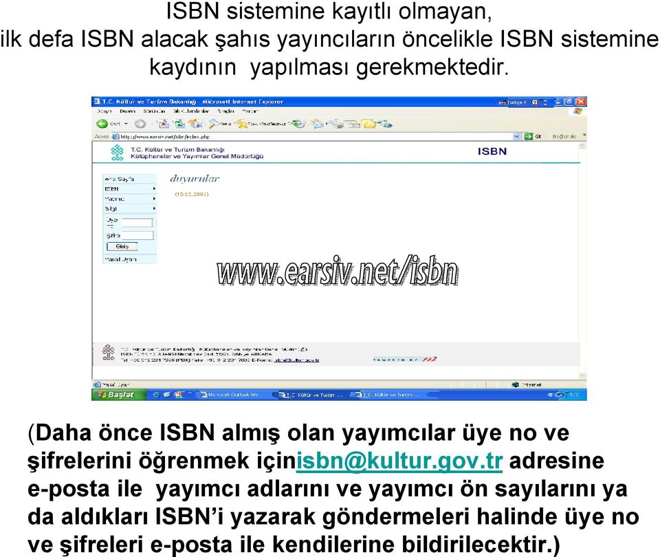 (Daha önce ISBN almış olan yayımcılar üye no ve şifrelerini öğrenmek içinisbn@kultur.gov.