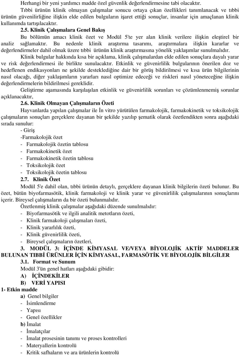 klinik kullanımda tartışılacaktır. 2.5. Klinik Çalışmalara Genel Bakış Bu bölümün amacı klinik özet ve Modül 5'te yer alan klinik verilere ilişkin eleştirel bir analiz sağlamaktır.