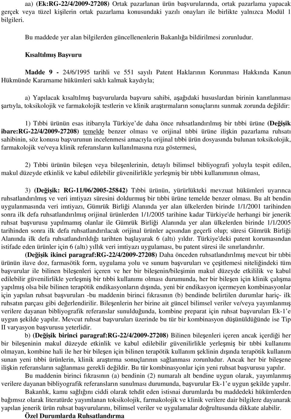 Kısaltılmış Başvuru Madde 9-24/6/1995 tarihli ve 551 sayılı Patent Haklarının Korunması Hakkında Kanun Hükmünde Kararname hükümleri saklı kalmak kaydıyla; a) Yapılacak kısaltılmış başvurularda