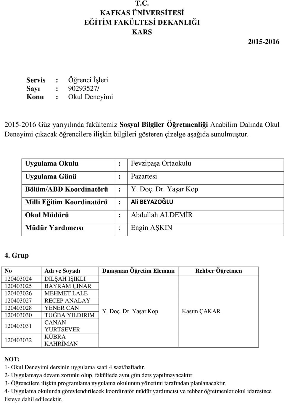 Grup 120403024 DİLŞAH IŞIKLI 120403025 BAYRAM ÇINAR 120403026 MEHMET LALE 120403027 RECEP ANALAY