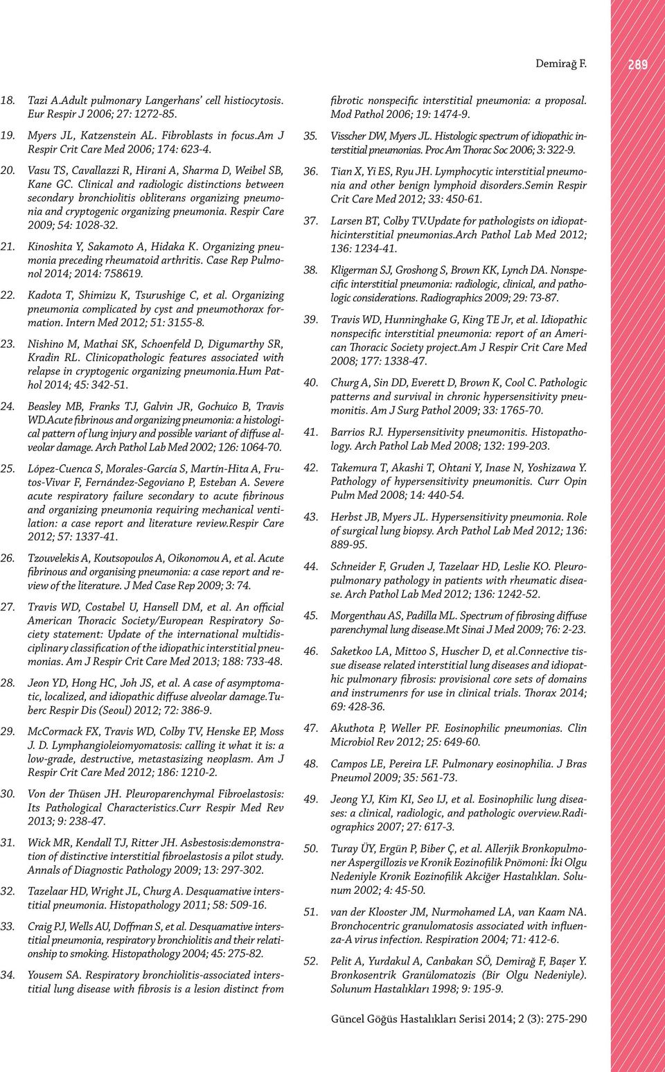 Clinical and radiologic distinctions between secondary bronchiolitis obliterans organizing pneumonia and cryptogenic organizing pneumonia. Respir Care 2009; 54: 1028-32. 21.