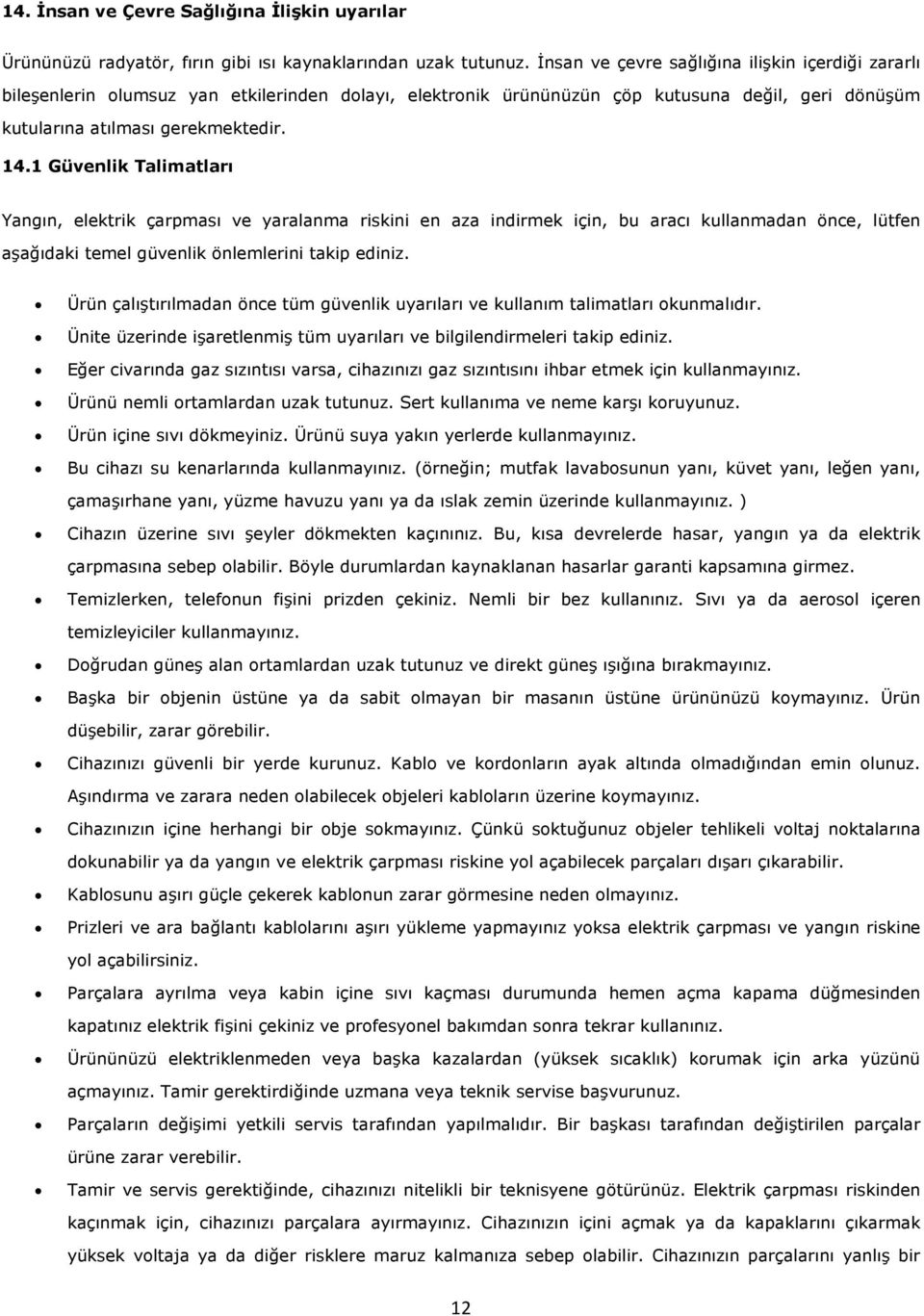 1 Güvenlik Talimatları Yangın, elektrik çarpması ve yaralanma riskini en aza indirmek için, bu aracı kullanmadan önce, lütfen aşağıdaki temel güvenlik önlemlerini takip ediniz.