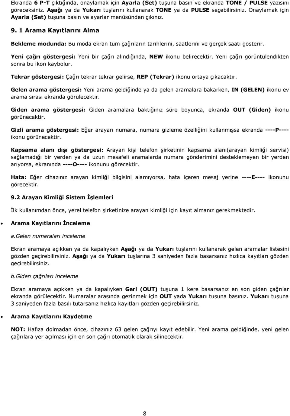 Yeni çağrı göstergesi: Yeni bir çağrı alındığında, NEW ikonu belirecektir. Yeni çağrı görüntülendikten sonra bu ikon kaybolur.