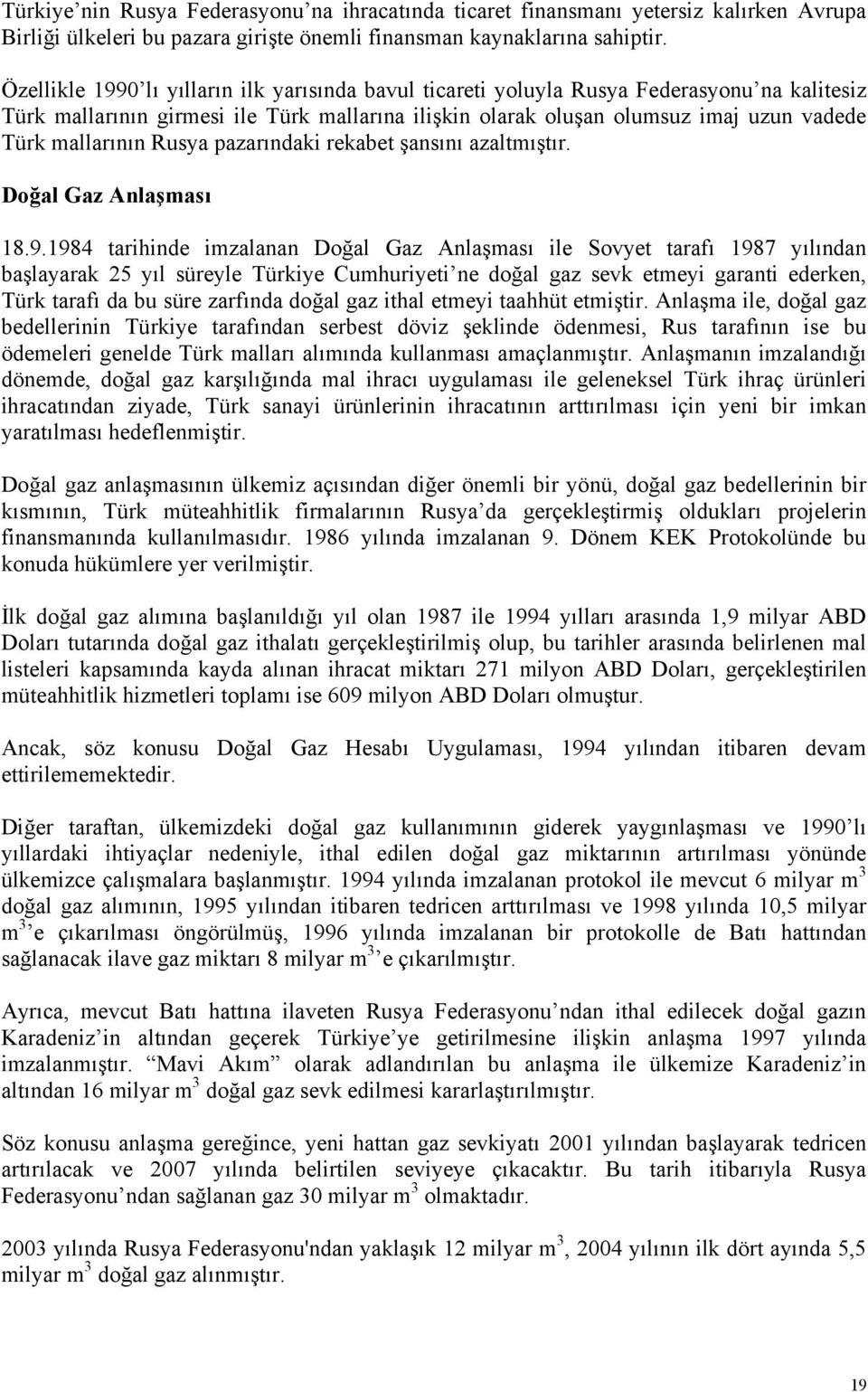 mallarının Rusya pazarındaki rekabet şansını azaltmıştır. Doğal Gaz Anlaşması 18.9.