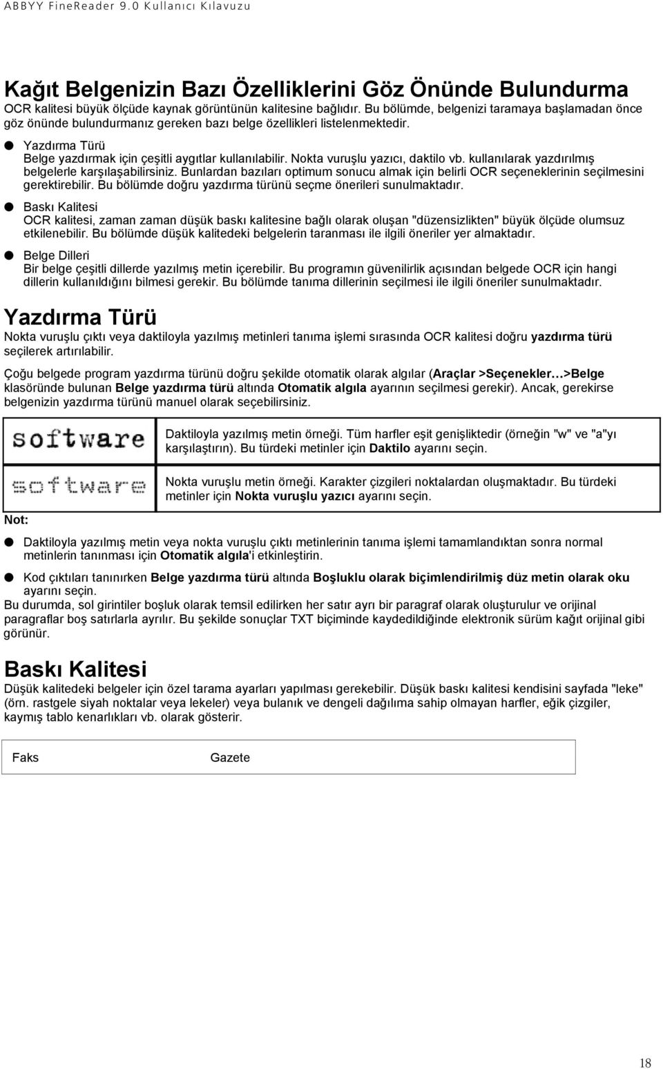 Nokta vuruşlu yazıcı, daktilo vb. kullanılarak yazdırılmış belgelerle karşılaşabilirsiniz. Bunlardan bazıları optimum sonucu almak için belirli OCR seçeneklerinin seçilmesini gerektirebilir.