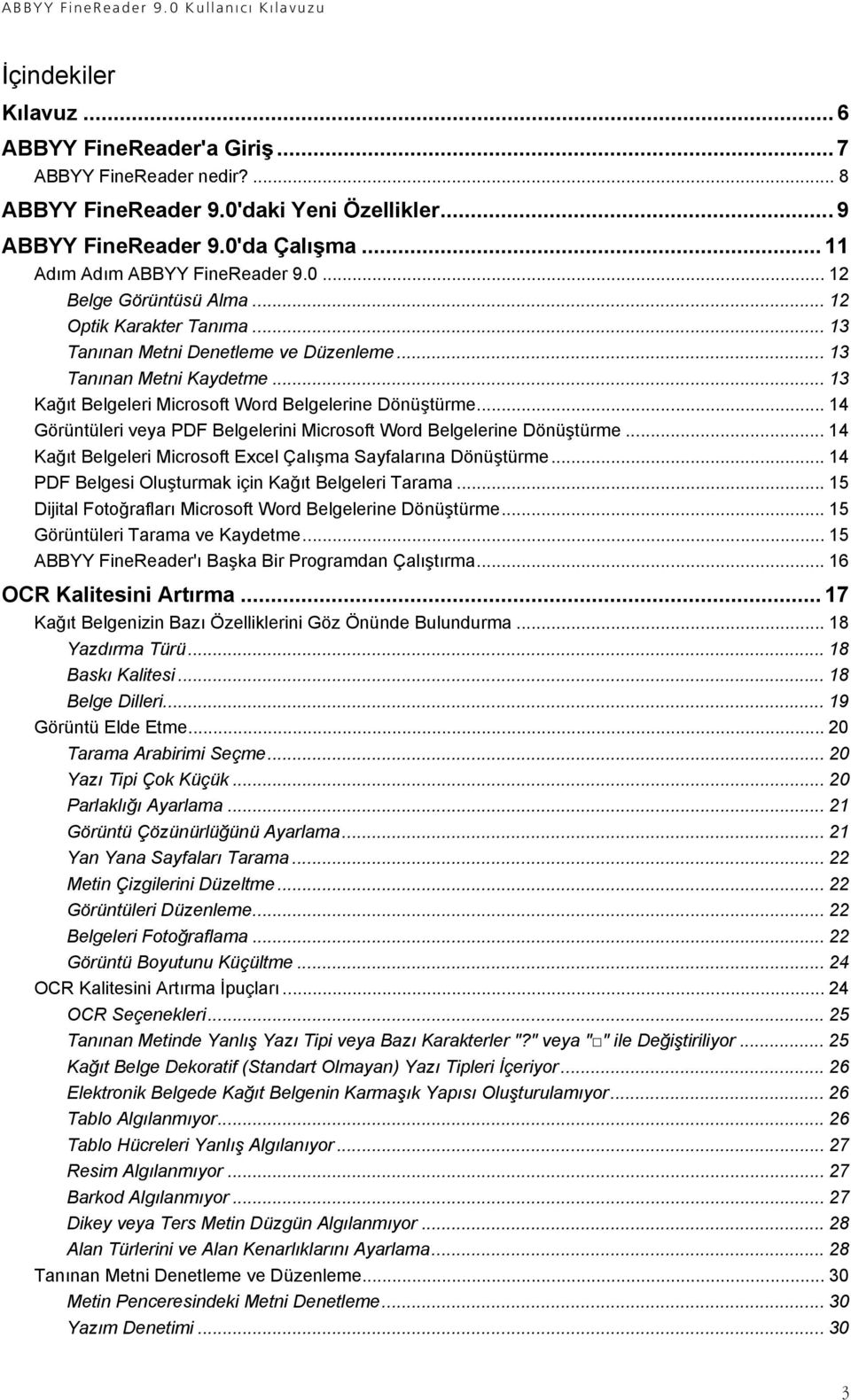 .. 14 Görüntüleri veya PDF Belgelerini Microsoft Word Belgelerine Dönüştürme... 14 Kağıt Belgeleri Microsoft Excel Çalışma Sayfalarına Dönüştürme.