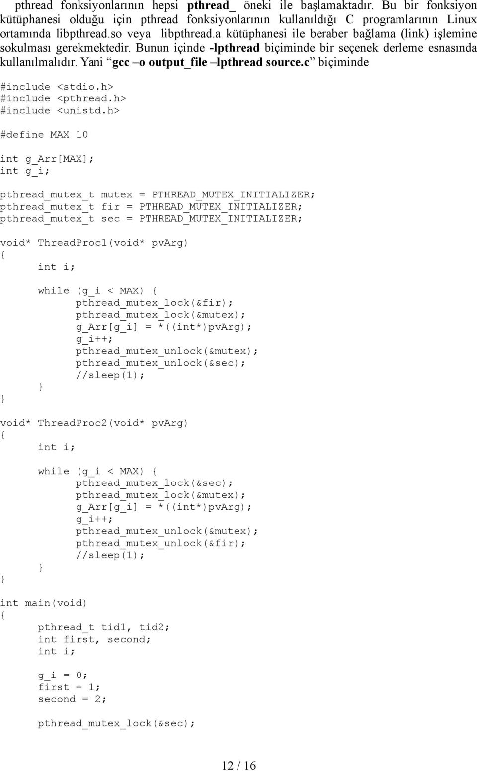 Yani gcc o output_file lpthread source.c biçiminde #include <stdio.h> #include <pthread.h> #include <unistd.