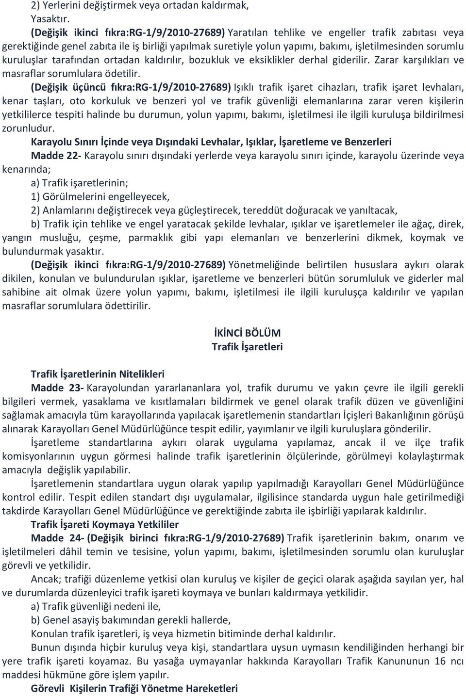 kuruluşlar tarafından ortadan kaldırılır, bozukluk ve eksiklikler derhal giderilir. Zarar karşılıkları ve masraflar sorumlulara ödetilir.