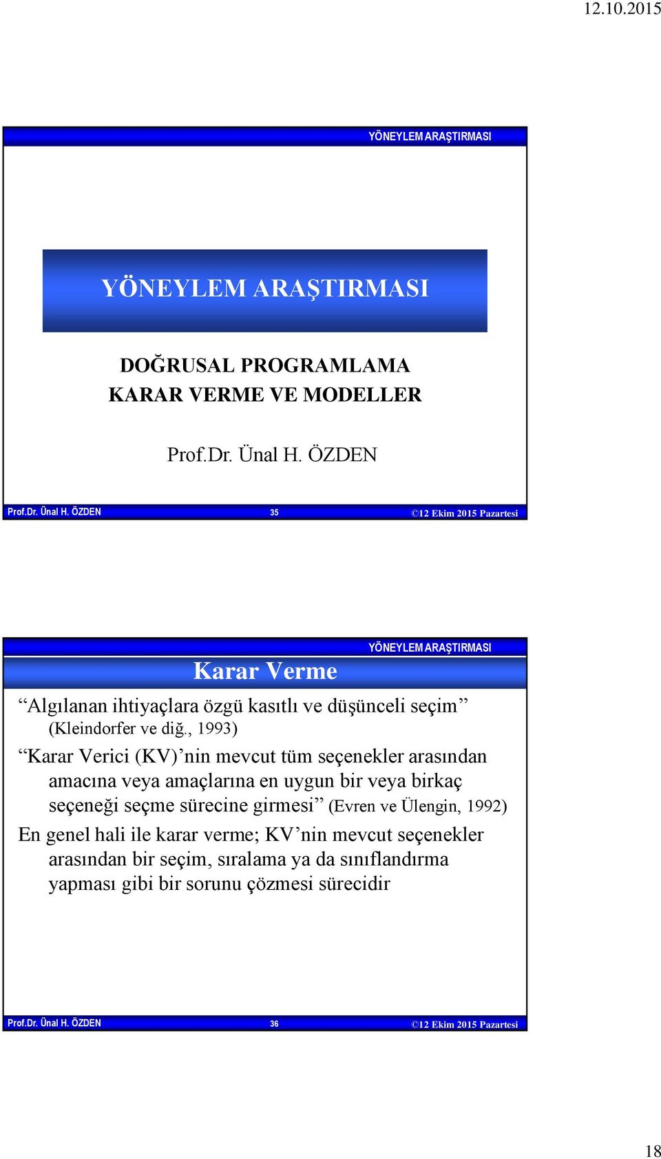 , 1993) Karar Verici (KV) nin mevcut tüm seçenekler arasından amacına veya amaçlarına en uygun bir veya birkaç