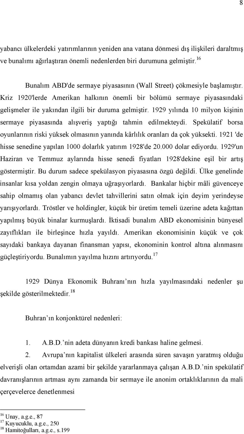 Kriz 1920'lerde Amerikan halkının önemli bir bölümü sermaye piyasasındaki gelişmeler ile yakından ilgili bir duruma gelmiştir.