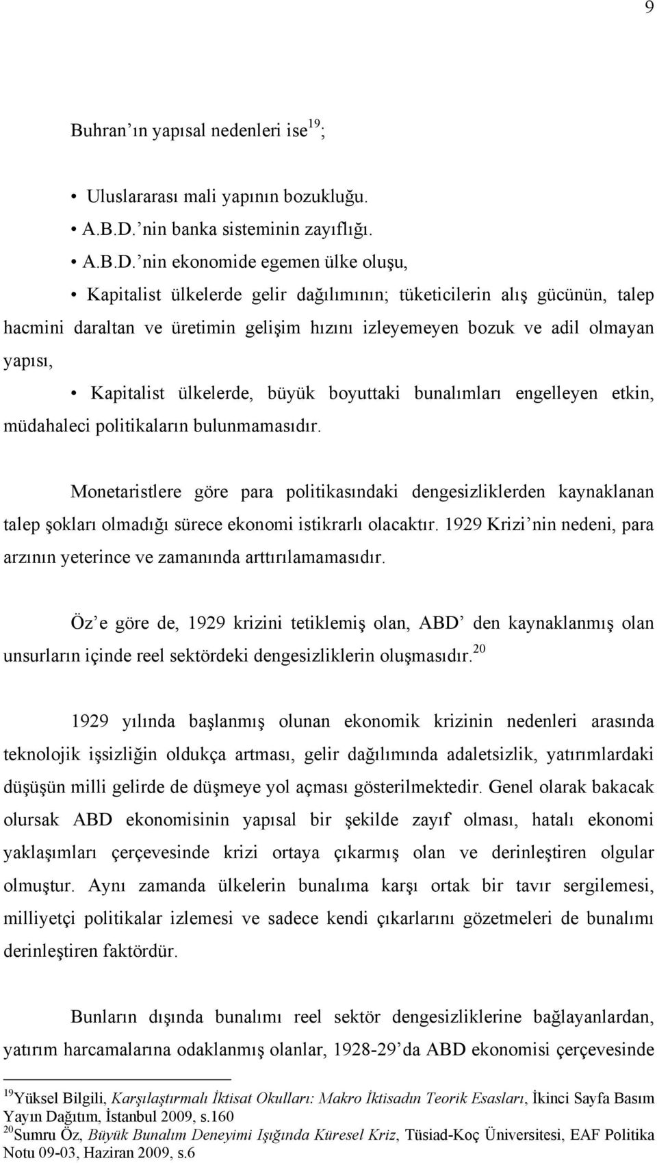 nin ekonomide egemen ülke oluşu, Kapitalist ülkelerde gelir dağılımının; tüketicilerin alış gücünün, talep hacmini daraltan ve üretimin gelişim hızını izleyemeyen bozuk ve adil olmayan yapısı,