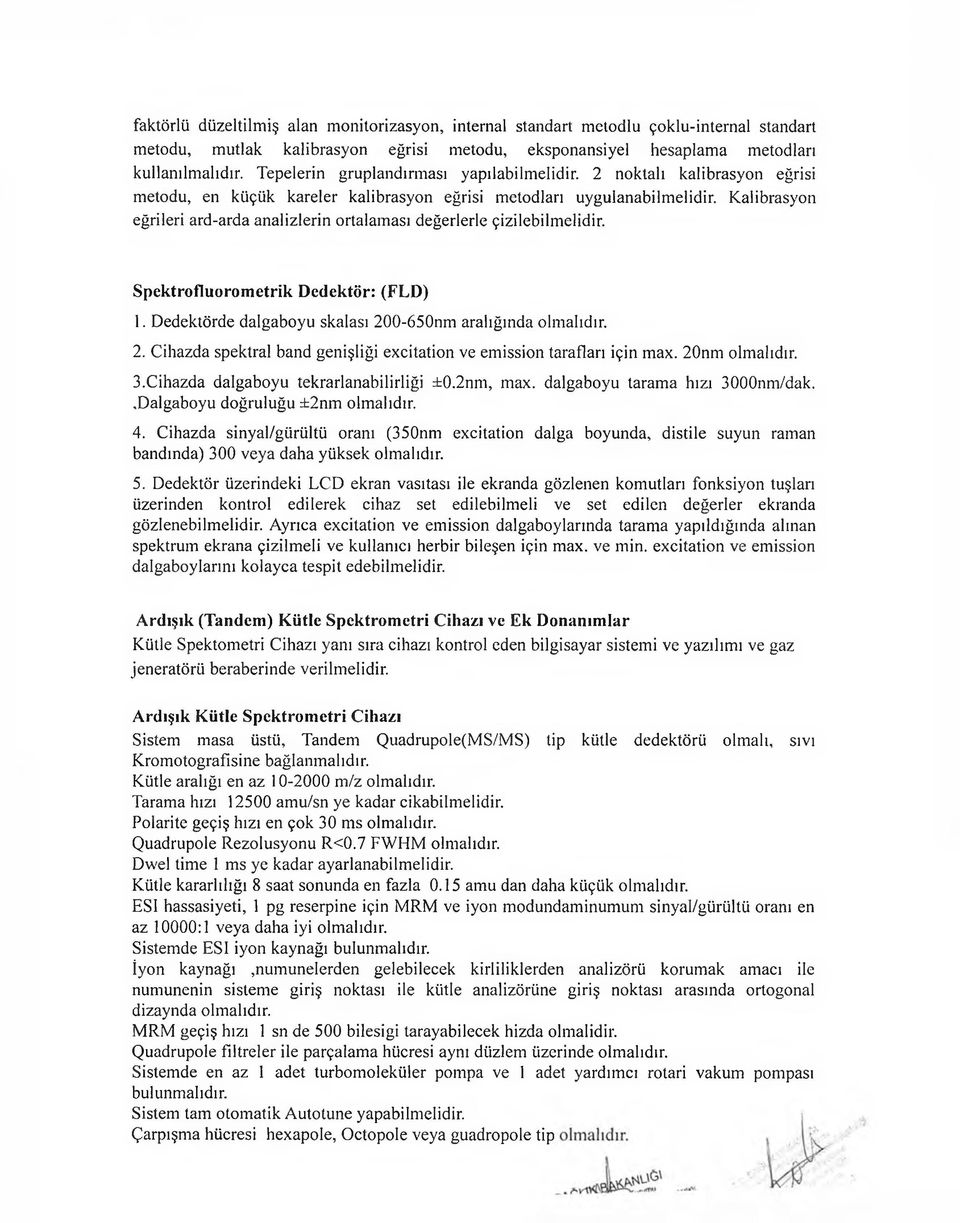 Kalibrasyon eğrileri ard-arda analizlerin ortalaması değerlerle çizilebilmelidir. Spektrofluorometrik Dedektör: (FLD) 1. Dedektörde dalgaboyu skalası 20