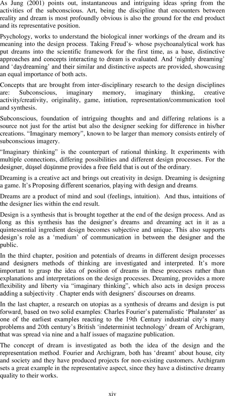 Psychology, works to understand the biological inner workings of the dream and its meaning into the design process.