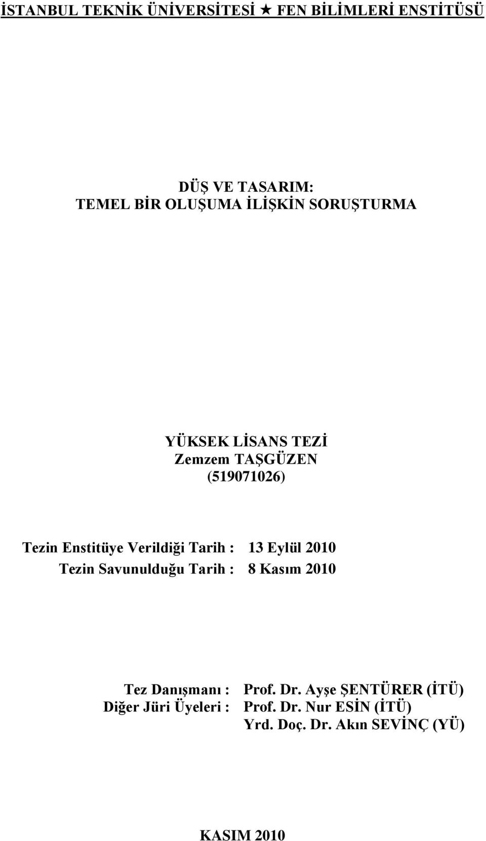 Tarih : 13 Eylül 2010 Tezin Savunulduğu Tarih : 8 Kasım 2010 Tez Danışmanı : Prof. Dr.