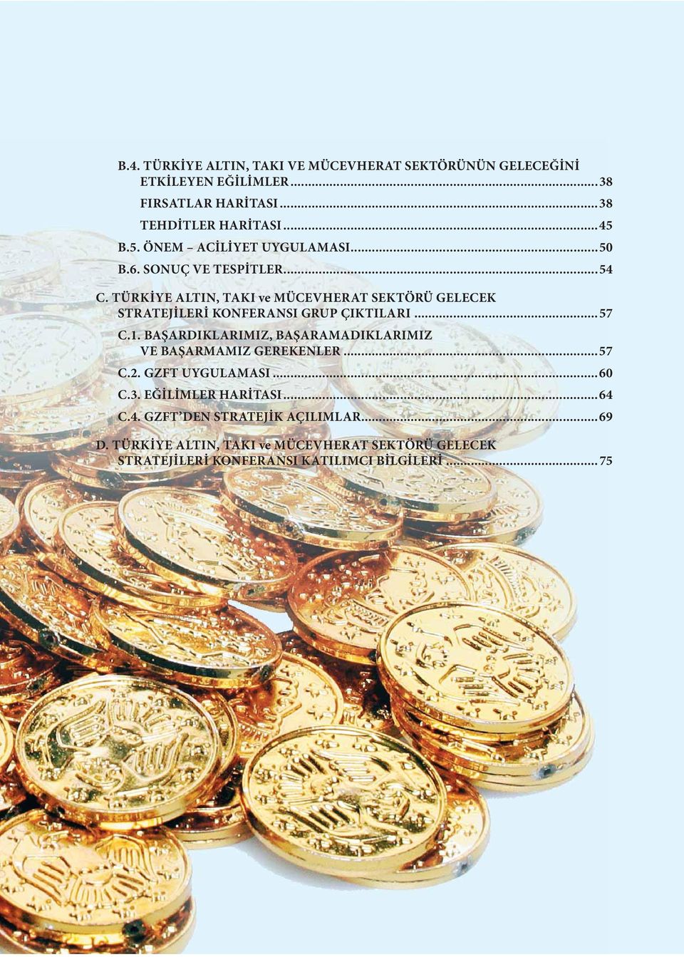 TÜRKİYE ALTIN, TAKI ve MÜCEVHERAT SEKTÖRÜ GELECEK STRATEJİLERİ KONFERANSI GRUP ÇIKTILARI...57 C.1.