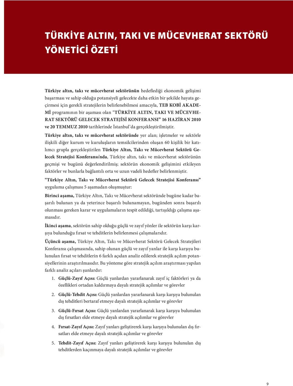 KONFERANSI 16 HAZİRAN 2010 ve 20 TEMMUZ 2010 tarihlerinde İstanbul da gerçekleştirilmiştir.