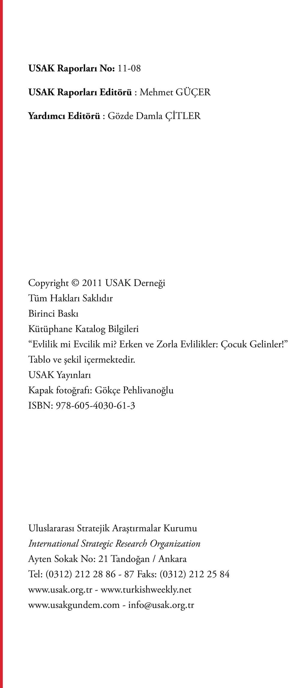 USAK Yayınları Kapak fotoğrafı: Gökçe Pehlivanoğlu ISBN: 978-605-4030-61-3 Uluslararası Stratejik Araştırmalar Kurumu International Strategic Research