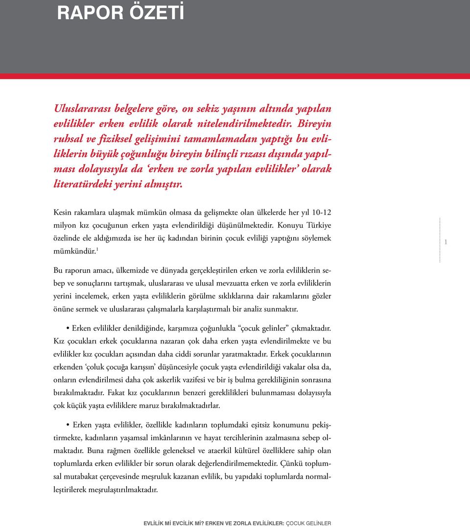 literatürdeki yerini almıştır. Kesin rakamlara ulaşmak mümkün olmasa da gelişmekte olan ülkelerde her yıl 10-12 milyon kız çocuğunun erken yaşta evlendirildiği düşünülmektedir.