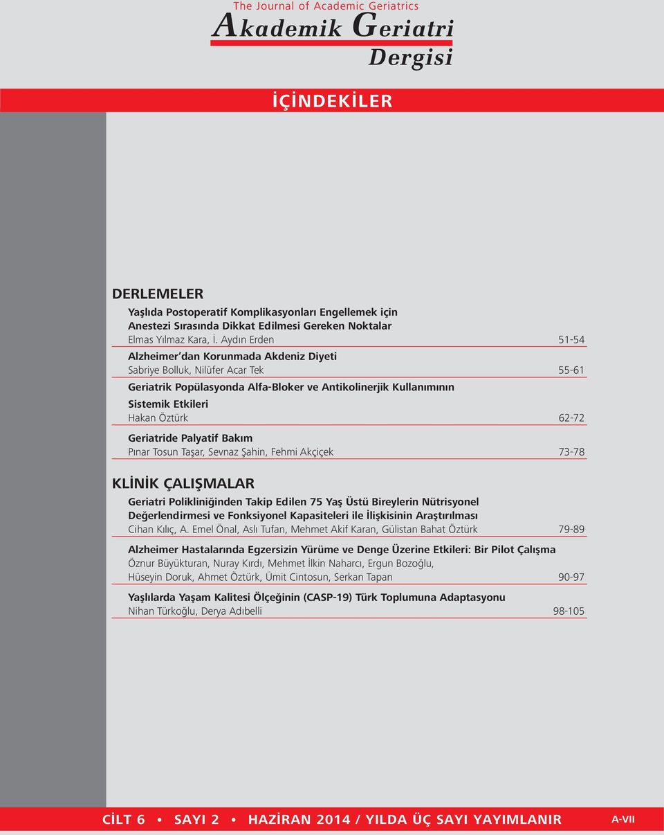 Geriatride Palyatif Bakım Pınar Tosun Taşar, Sevnaz Şahin, Fehmi Akçiçek 73-78 KLİNİK ÇALIŞMALAR Geriatri Polikliniğinden Takip Edilen 75 Yaş Üstü Bireylerin Nütrisyonel Değerlendirmesi ve