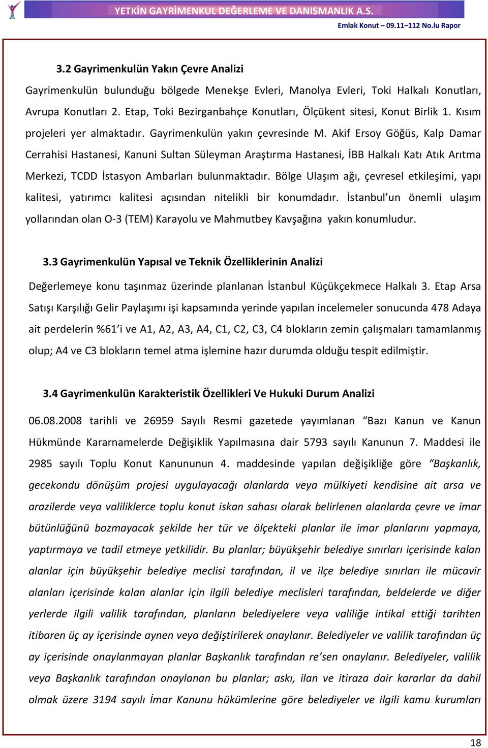 Akif Ersoy Göğüs, Kalp Damar Cerrahisi Hastanesi, Kanuni Sultan Süleyman Araştırma Hastanesi, İBB Halkalı Katı Atık Arıtma Merkezi, TCDD İstasyon Ambarları bulunmaktadır.