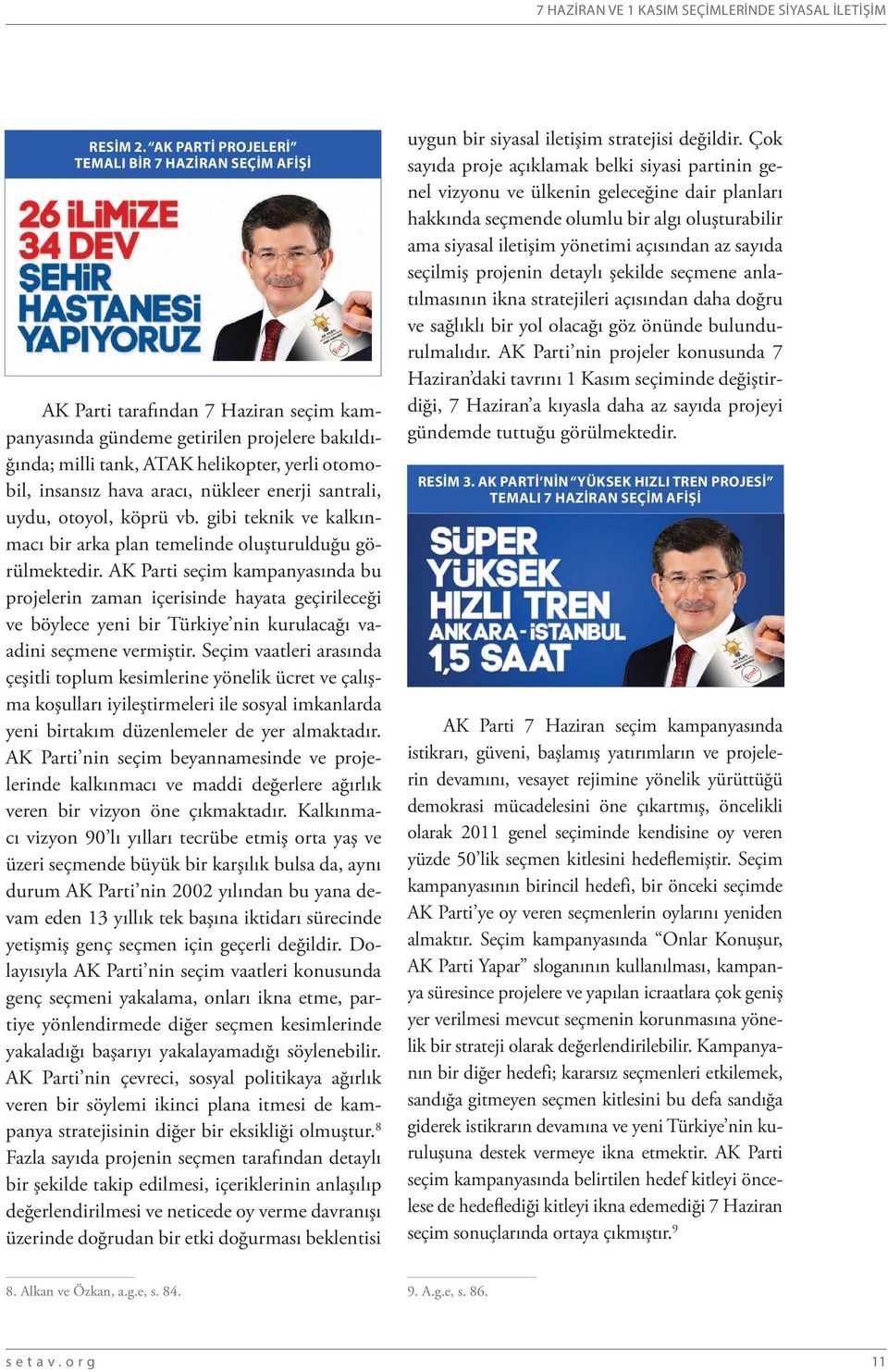 hava aracı, nükleer enerji santrali, uydu, otoyol, köprü vb. gibi teknik ve kalkınmacı bir arka plan temelinde oluşturulduğu görülmektedir.