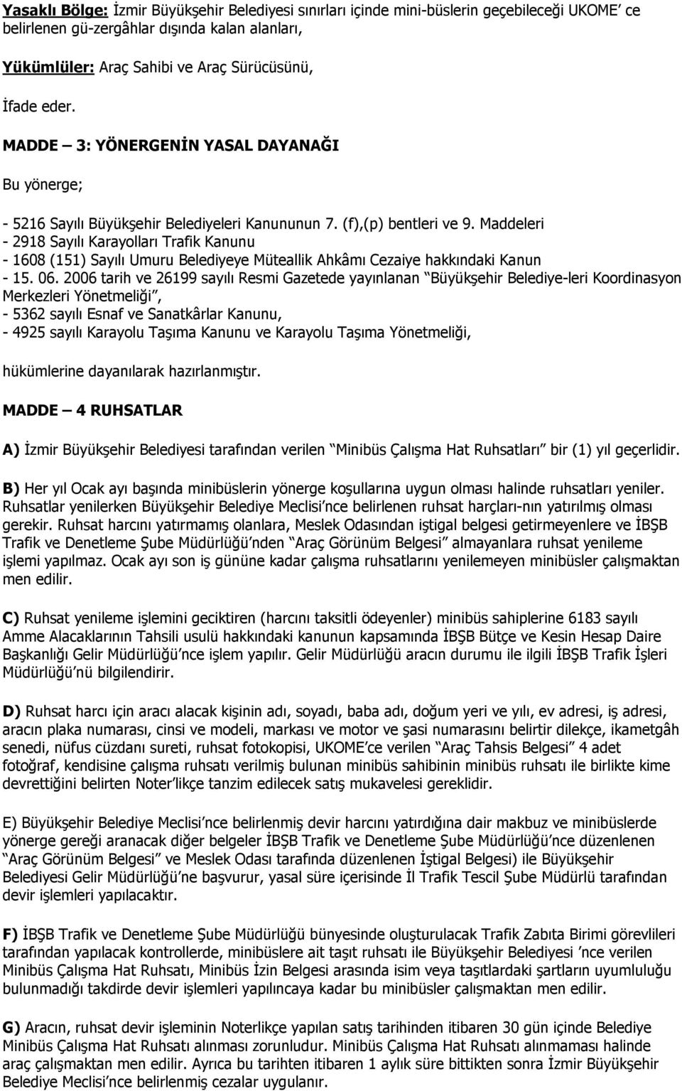 Maddeleri - 2918 Sayılı Karayolları Trafik Kanunu - 1608 (151) Sayılı Umuru Belediyeye Müteallik Ahkâmı Cezaiye hakkındaki Kanun - 15. 06.