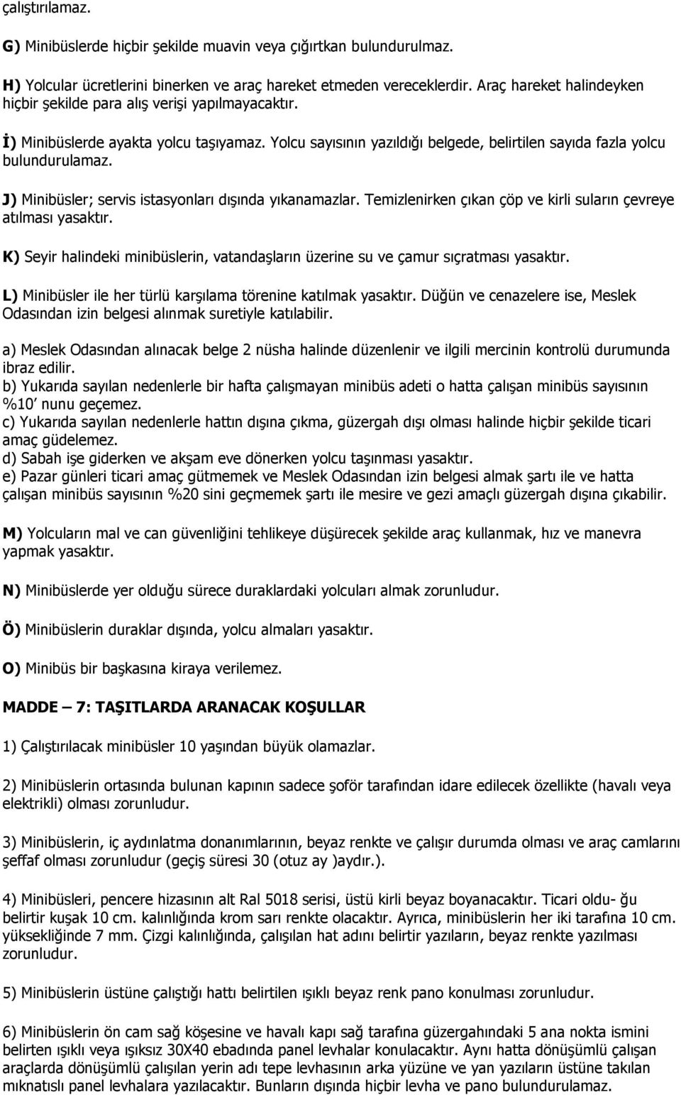 J) Minibüsler; servis istasyonları dışında yıkanamazlar. Temizlenirken çıkan çöp ve kirli suların çevreye atılması yasaktır.