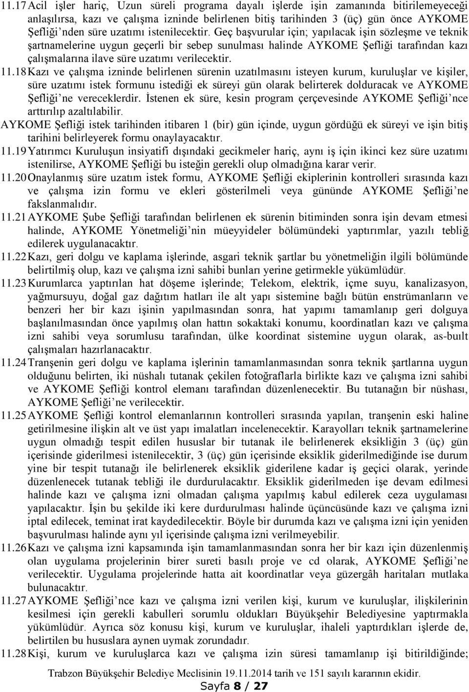 Geç başvurular için; yapılacak işin sözleşme ve teknik şartnamelerine uygun geçerli bir sebep sunulması halinde AYKOME Şefliği tarafından kazı çalışmalarına ilave süre uzatımı verilecektir. 11.