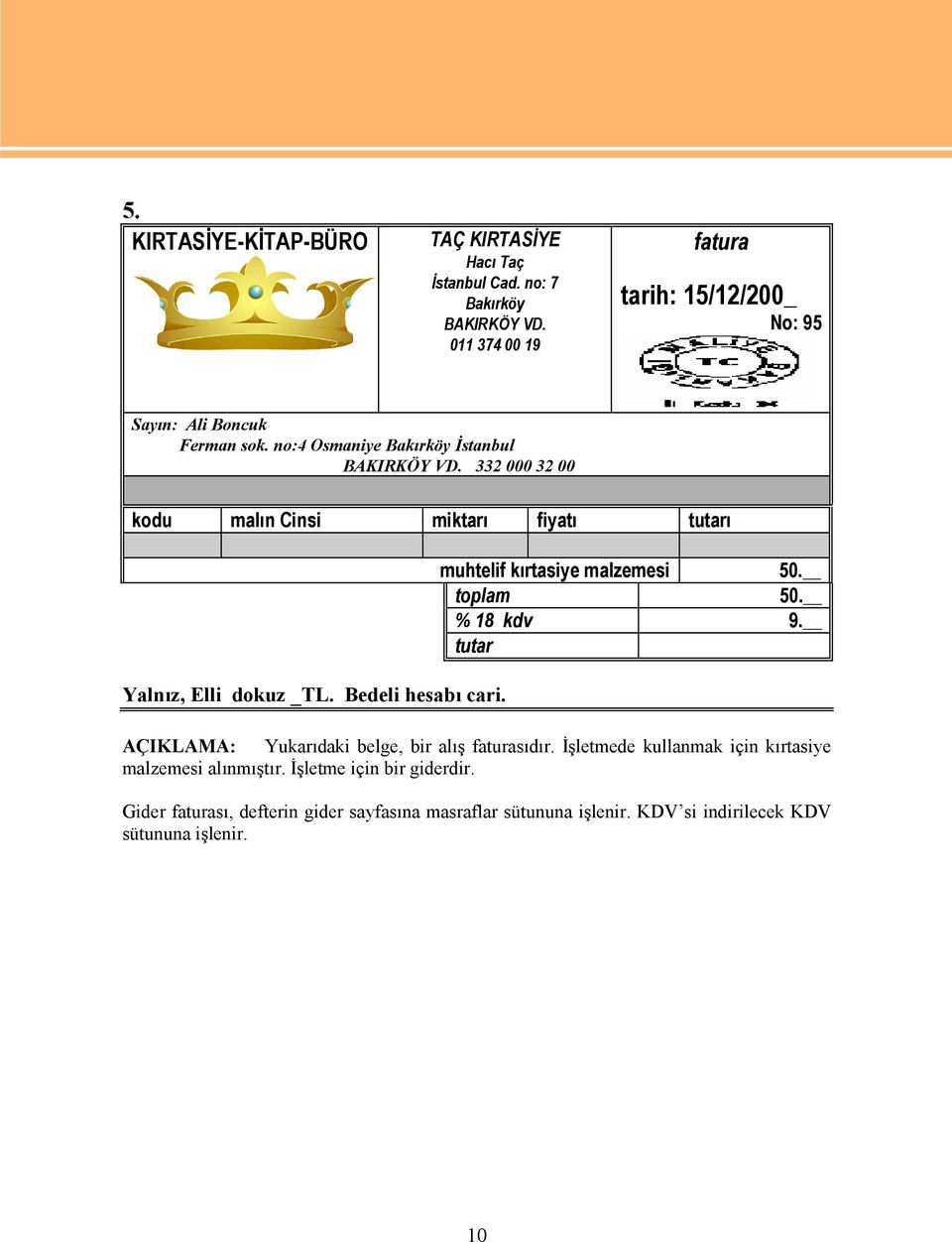 332 000 32 00 kodu malın Cinsi miktarı fiyatı tutarı Yalnız, Elli dokuz _TL. Bedeli hesabı cari. muhtelif kırtasiye malzemesi 50. toplam 50. % 18 kdv 9.
