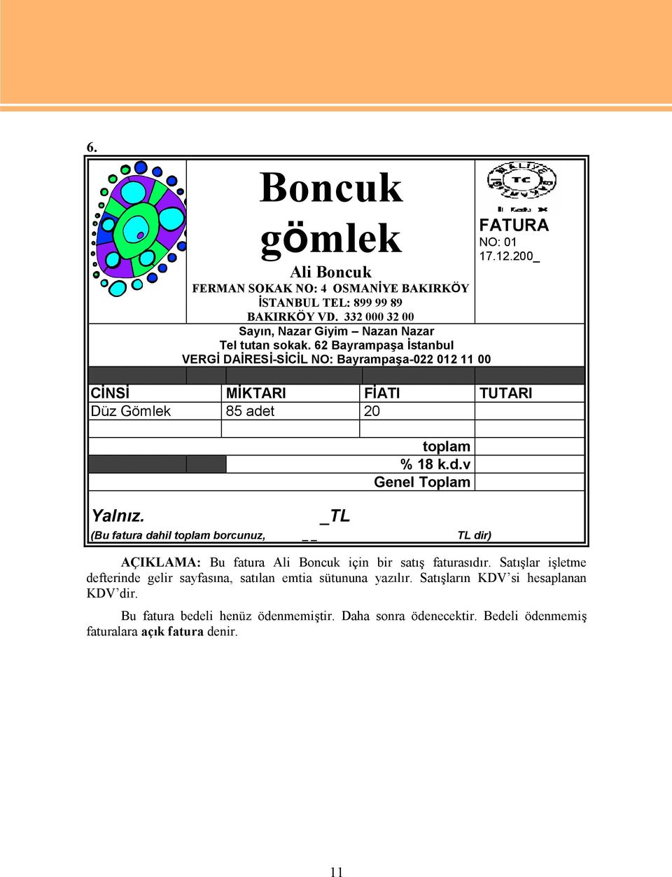 _TL toplam % 18 k.d.v Genel Toplam (Bu fatura dahil toplam borcunuz, TL dir) AÇIKLAMA: Bu fatura Ali Boncuk için bir satış faturasıdır.