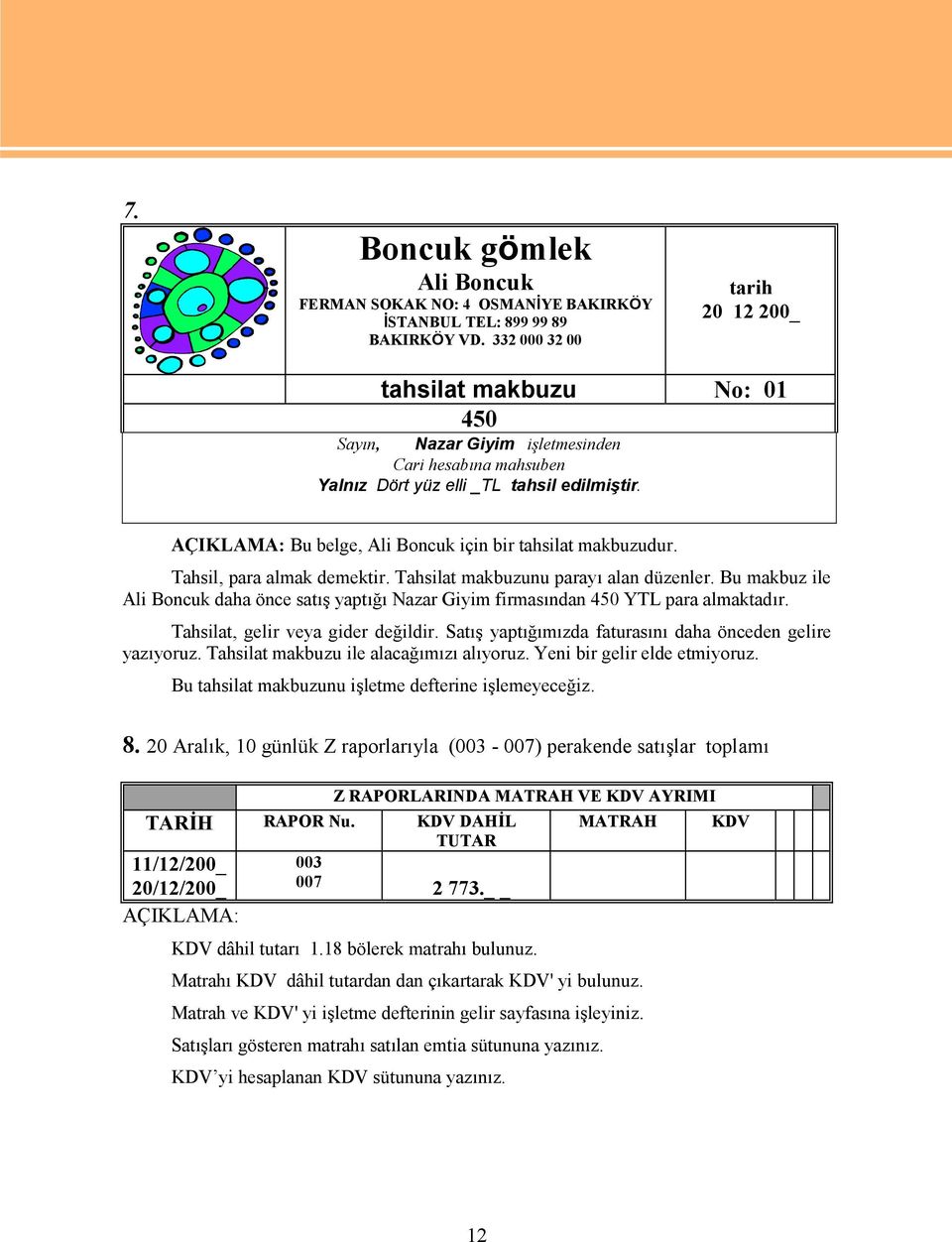 AÇIKLAMA: Bu belge, Ali Boncuk için bir tahsilat makbuzudur. Tahsil, para almak demektir. Tahsilat makbuzunu parayı alan düzenler.